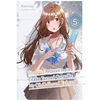 The Girl I Saved on the Train Turned Out to Be My Childhood Friend, Vol. 5 (ligh [Paperback]