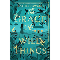 The Grace of Wild Things [Hardcover]