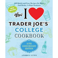 The I Love Trader Joe's College Cookbook: 10th Anniversary Edition: 180 Quic [Paperback]