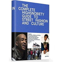 The Incomplete: Highsnobiety Guide to Street Fashion and Culture [Hardcover]