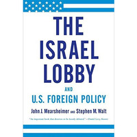 The Israel Lobby and U.S. Foreign Policy [Paperback]