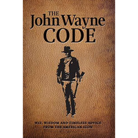 The John Wayne Code: Wit, Wisdom and Timeless Advice [Paperback]