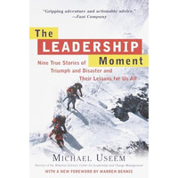 The Leadership Moment: Nine True Stories of Triumph and Disaster and Their Lesso [Paperback]