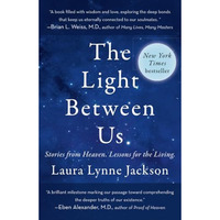 The Light Between Us: Stories from Heaven. Lessons for the Living. [Paperback]