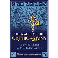 The Magic of the Orphic Hymns: A New Translation for the Modern Mystic [Paperback]