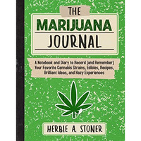 The Marijuana Journal: A Notebook and Diary to Record (and Remember) Your Favori [Paperback]