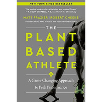 The Plant-Based Athlete: A Game-Changing Approach to Peak Performance [Paperback]