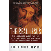 The Real Jesus: The Misguided Quest for the Historical Jesus and the Truth of th [Paperback]