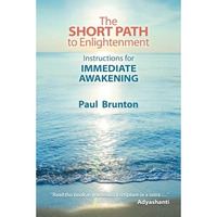 The Short Path to Enlightenment: Instructions for Immediate Awakening [Paperback]