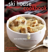 The Ski House Cookbook: Warm Winter Dishes for Cold Weather Fun [Hardcover]