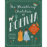 The Wrestling Cholitas of Bolivia [Hardcover]