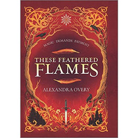 These Feathered Flames [Hardcover]