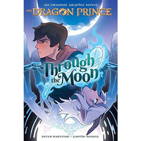 Through the Moon: A Graphic Novel (The Dragon Prince Graphic Novel #1) [Paperback]