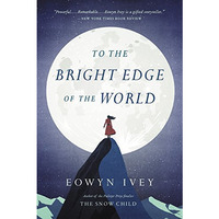 To the Bright Edge of the World: A Novel [Paperback]