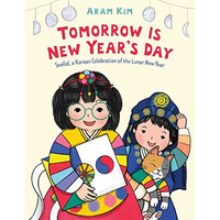 Tomorrow Is New Year's Day: Seollal, a Korean Celebration of the Lunar New Year [Hardcover]