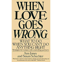 When Love Goes Wrong: What to Do When You Can't Do Anything Right [Paperback]