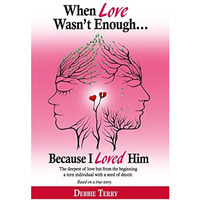 When Love Wasn't Enough: Because I Loved Him [Paperback]