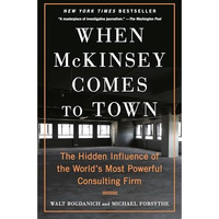 When McKinsey Comes to Town: The Hidden Influence of the World's Most Powerful C [Paperback]