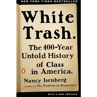 White Trash: The 400-Year Untold History of Class in America [Paperback]