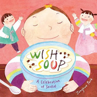 Wish Soup: A Celebration of  Seollal [Hardcover]