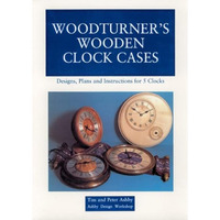 Woodturner's Wooden Clock Cases: Designs, Plans, and Instructions for 5 Clocks [Paperback]