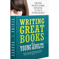 Writing Great Books for Young Adults: Everything You Need to Know, from Crafting [Paperback]