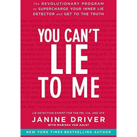 You Can't Lie to Me: The Revolutionary Program to Supercharge Your Inner Lie Det [Paperback]