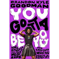 You Gotta Be You: How to Embrace This Messy Life and Step Into Who You Really Ar [Hardcover]