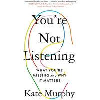 You're Not Listening: What You're Missing and Why It Matters [Paperback]