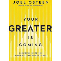 Your Greater Is Coming: Discover the Path to Your Bigger, Better, and Brighter F [Hardcover]