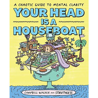 Your Head is a Houseboat: A Chaotic Guide to Mental Clarity [Paperback]