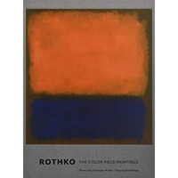 Rothko: The Color Field Paintings [Hardcover]