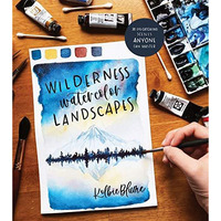 Wilderness Watercolor Landscapes: 30 Eye-Catching Scenes Anyone Can Master [Paperback]