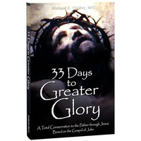 33 Days to Greater Glory : A Total Consecration to the Father Through Jesus Base [Paperback]