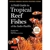 A Field Guide to Tropical Reef Fishes of the Indo-Pacific: Covers 1,670 Species  [Paperback]