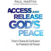 Access and Release God's Peace : From Chaos and Confusion to Freedom and Power [Paperback]