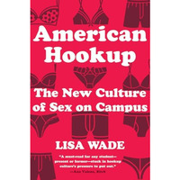 American Hookup: The New Culture of Sex on Campus [Paperback]