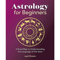 Astrology for Beginners: A Road Map to Understanding the Language of the Stars [Paperback]