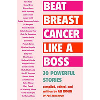 Beat Breast Cancer Like a Boss: 30 Powerful Stories [Paperback]