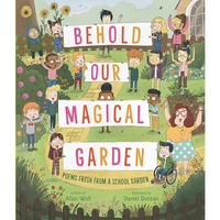 Behold Our Magical Garden: Poems Fresh from a School Garden [Hardcover]