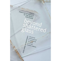 Beyond Shattered Glass: Voices from the Aftermath of the Beirut Explosion [Paperback]