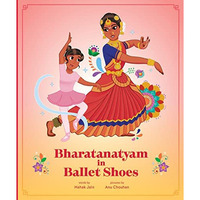 Bharatanatyam in Ballet Shoes [Hardcover]