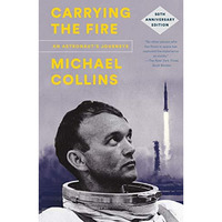 Carrying the Fire: An Astronaut's Journeys: 50th Anniversary Edition [Paperback]