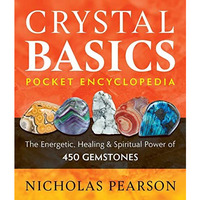 Crystal Basics Pocket Encyclopedia: The Energetic, Healing, and Spiritual Power  [Paperback]