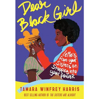 Dear Black Girl: Letters From Your Sisters on Stepping Into Your Power [Paperback]