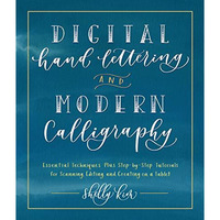 Digital Hand Lettering and Modern Calligraphy: Essential Techniques Plus Step-by [Paperback]