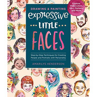 Drawing and Painting Expressive Little Faces: Step-by-Step Techniques for Creati [Paperback]