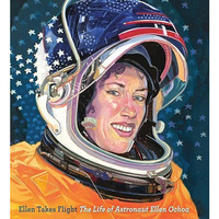 Ellen Takes Flight: The Life of Astronaut Ellen Ochoa [Hardcover]