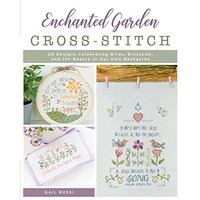 Enchanted Garden Cross-Stitch: 20 Designs Celebrating Birds, Blossoms, and the B [Paperback]