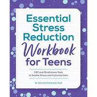 Essential Stress Reduction Workbook for Teens: CBT and Mindfulness Tools to Soot [Paperback]